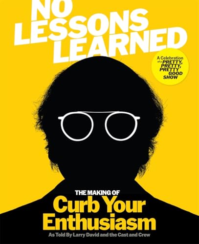 No Lessons Learned : The Making of Curb Your Enthusiasm as Told by Larry David and the Cast and Crew
