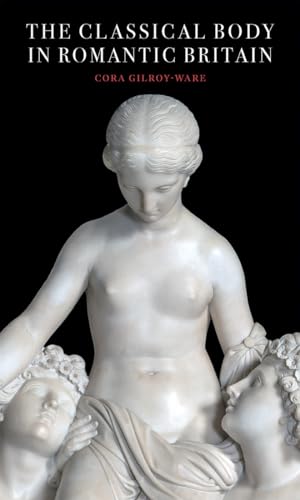 The Classical Body in Romantic Britain