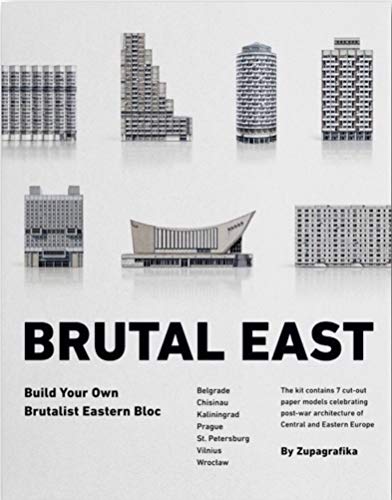 Brutal East. Build Your Own Brutalist Eastern Bloc (Brutalist Architecture)