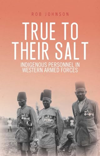 True to Their Salt : Indigenous Personnel in Western Armed Forces