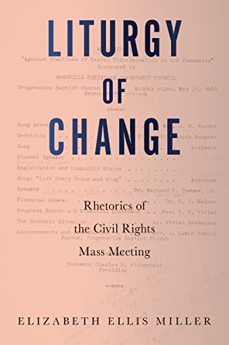 Liturgy of Change : Rhetorics of the Civil Rights Mass Meeting