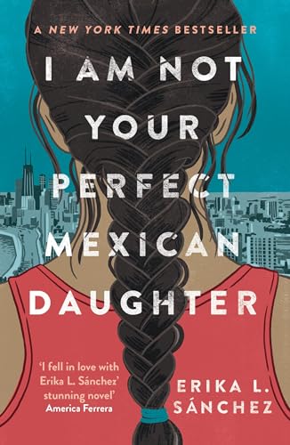 I Am Not Your Perfect Mexican Daughter : A Time magazine pick for Best YA of All Time