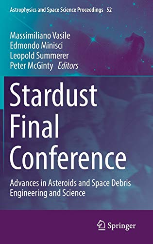 Stardust Final Conference: Advances in Asteroids and Space Debris Engineering and Science: 52 (Astrophysics and Space Science Proceedings)