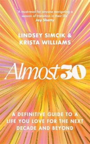 Almost 30 : A Definitive Guide to a Life You Love for The Next Decade and Beyond