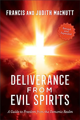 Deliverance from Evil Spirits : A Guide to Freedom from the Demonic Realm