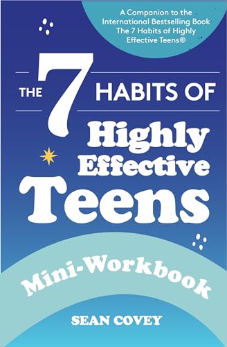 The 7 Habits of Highly Effective Teens : Mini-Workbook (Self Help Workbook for Teens, Ages 12-17)