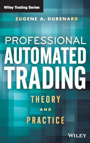 Professional Automated Trading: Theory and Practice
