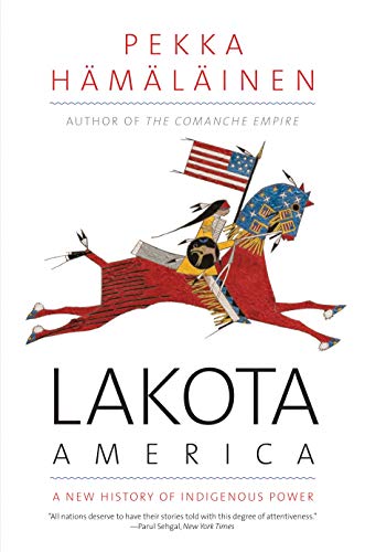 Lakota America: A New History of Indigenous Power (The Lamar Series in Western History) (Spare)