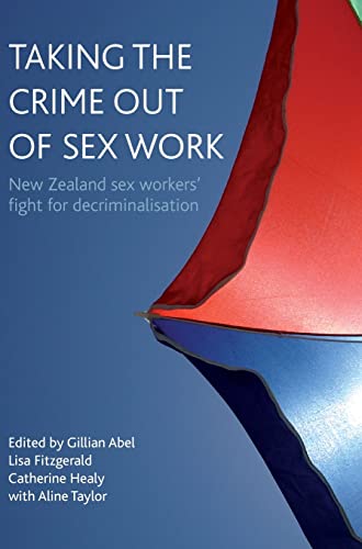 Taking the crime out of sex work : New Zealand sex workers' fight for decriminalisation
