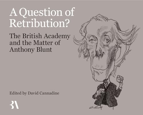 A Question of Retribution? : The British Academy and the Matter of Anthony Blunt