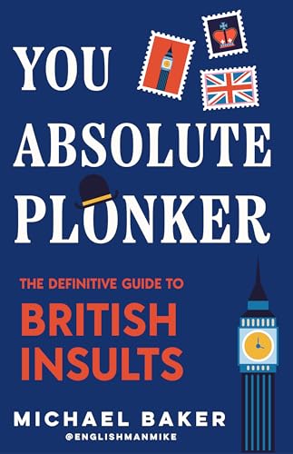 You Absolute Plonker: The Definitive Guide to British Insults (British Slang, Dry Humor Gifts) [Hardcover] [2025] Baker, Michael