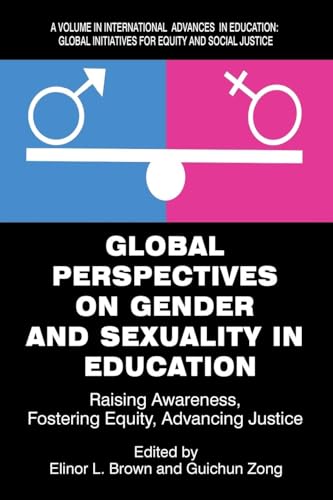 Global Perspectives on Gender and Sexuality in Education : Raising Awareness, Fostering Equity, Advancing Justice