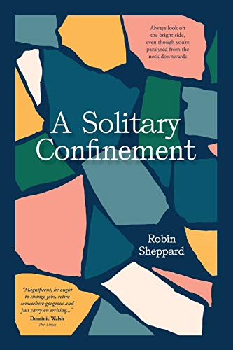 A Solitary Confinement : Always look on the bright side, even though you’re paralysed from the neck downwards
