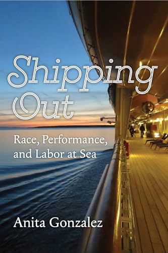Shipping Out : Race, Performance, and Labor at Sea