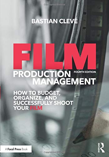 Film Production Management: How to Budget, Organize and Successfully Shoot your Film