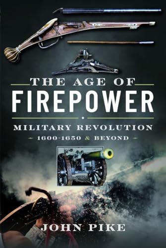 The Age of Firepower : Military Revolution 1600-1650 and Beyond
