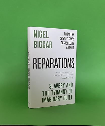 Reparations: Slavery and the Tyranny of Guilt [Hardcover] [2025] Biggar, Nigel