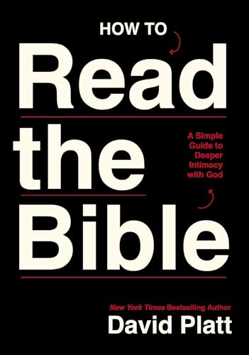 How to Read the Bible : A Simple Guide to Deeper Intimacy with God