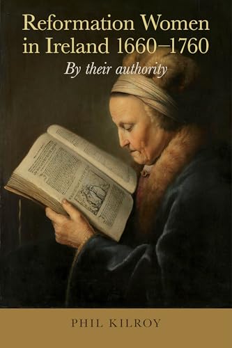 Reformation Women in Ireland 1660-1760 : By their authority