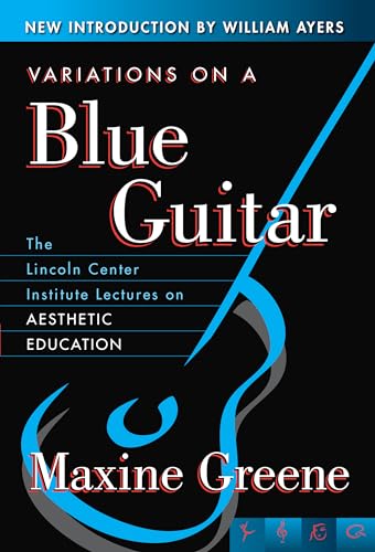 Variations on a Blue Guitar : The Lincoln Center Institute Lectures on Aesthetic Education