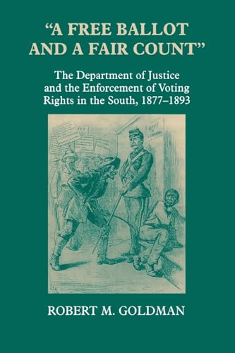 "A Free Ballot and a Fair Count": The Department of Justice and the Enforcement of Voting Rights in the South