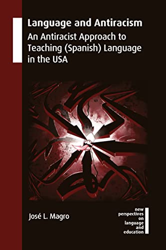 Language and Antiracism: An Antiracist Approach to Teaching (Spanish) Language in the USA: 114 (New Perspectives on Language and Education)