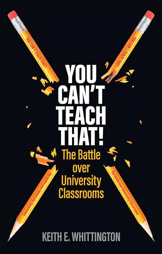 You Can't Teach That! : The Battle over University Classrooms