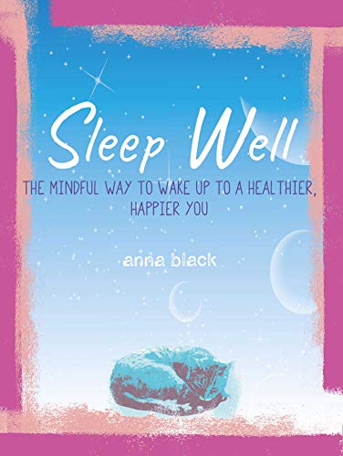Sleep Well: The mindful way to wake up to a healthier, happier you