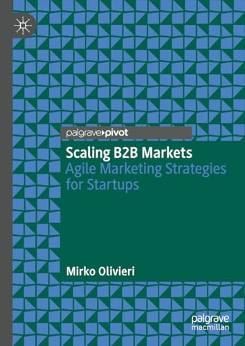 Scaling B2B Markets : Agile Marketing Strategies for Startups