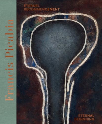 Francis Picabia (Bilingual edition) : Eternel recommencement / Eternal Beginning.