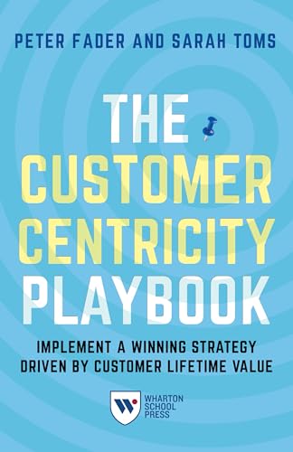 The Customer Centricity Playbook: Implement a Winning Strategy Driven by Customer Lifetime Value