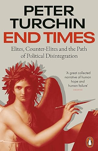 End Times : Elites, Counter-Elites and the Path of Political Disintegration