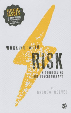 Working with Risk in Counselling and Psychotherapy (Essential Issues in Counselling and Psychotherapy - Andrew Reeves)