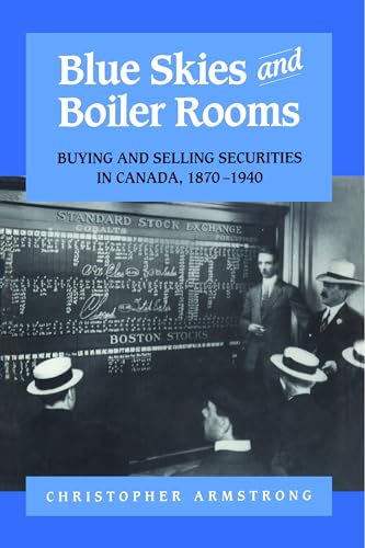 Blue Skies and Boiler Rooms : Buying and Selling Securities in Canada, 1870-1940