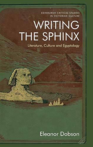 Writing the Sphinx : Literature, Culture and Egyptology