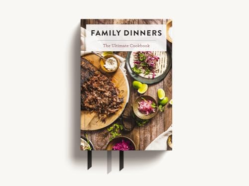 Family Dinners : The Ultimate Cookbook (Quick And Easy Weeknight Meals for the Whole Family)