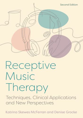 Receptive Music Therapy, 2nd Edition: Techniques, Clinical Applications and New Perspectives