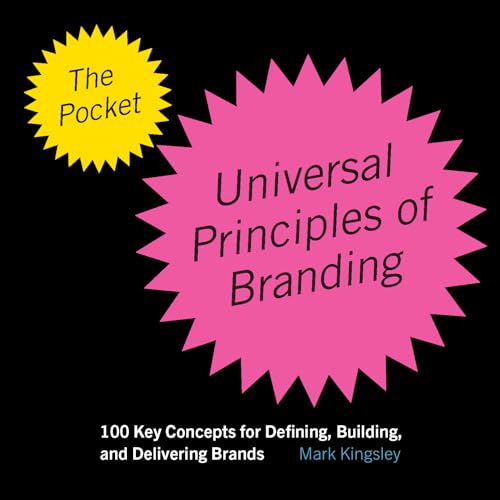 The Pocket Universal Principles of Branding : 100 Key Concepts for Defining, Building, and Delivering Brands