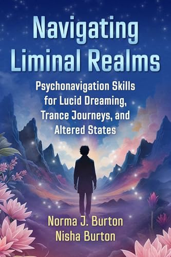 Navigating Liminal Realms : Psychonavigation Skills for Lucid Dreaming, Trance Journeys, and Altered States