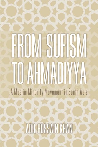 From Sufism to Ahmadiyya: A Muslim Minority Movement in South Asia