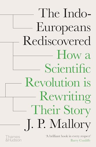 The Indo-Europeans Rediscovered : How a Scientific Revolution is Rewriting their Story