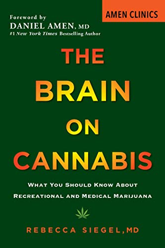 Brain on Cannabis, The: What You Should Know about Recreational and Medical Marijuana (Amen Clinic Library)