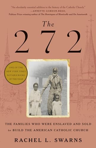 The 272 : The Families Who Were Enslaved and Sold to Build the American Catholic Church