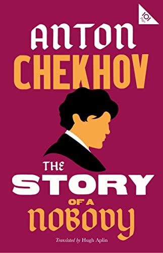 The Story of a Nobody (Alma Classics 101 Pages): Anton Chekhov