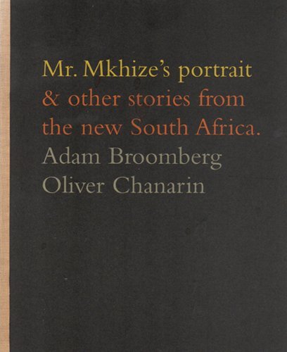 Adam Broomberg and Oliver Chanarin: Mr. Mkhize's Portrait and Other Stories From The New South Africa