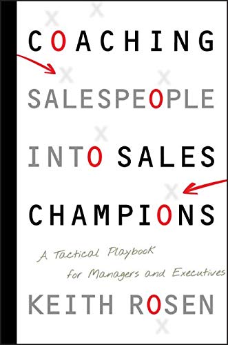 Coaching Salespeople into Sales Champions: A Tactical Playbook for Managers and Executives
