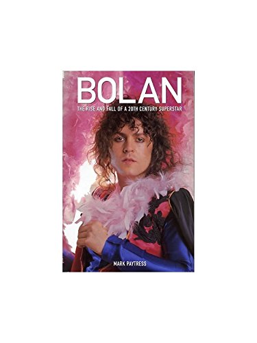 Bolan: The Rise and Fall of a 20th Century Superstar