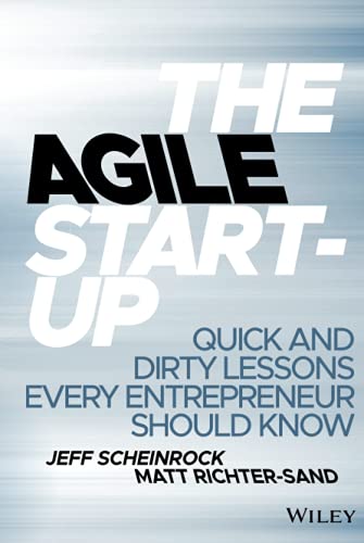The Agile Startup: Quick and Dirty Lessons Every Entrepreneur Should Know