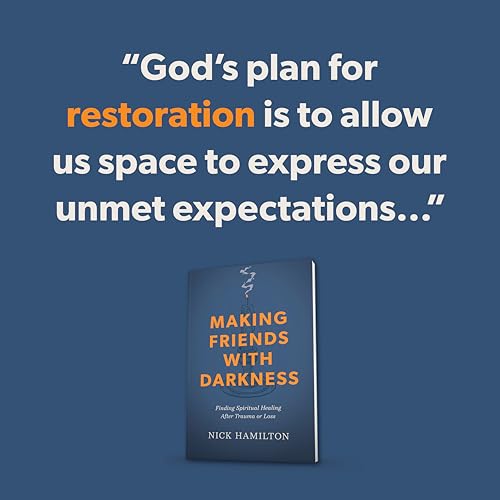 Making Friends With Darkness : Finding Spiritual Healing After Trauma or Loss
