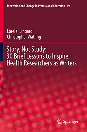 Story, Not Study: 30 Brief Lessons to Inspire Health Researchers as Writers : 19